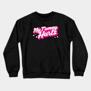 My Tummy Hurts Crewneck Sweatshirt